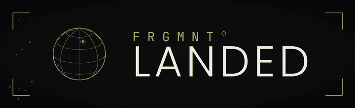 FRGMNT — Landed